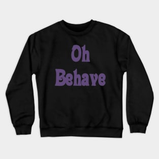 Behave Crewneck Sweatshirt